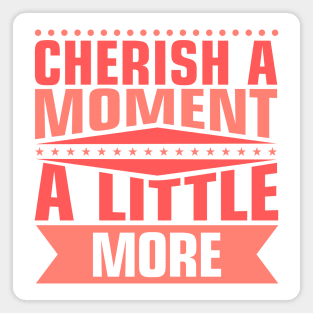 Cherish Every Moment Magnet